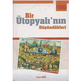 BIR ÜTOPYALININ DÜŞÜNDÜKLERİ - OSMAN AKDAĞ