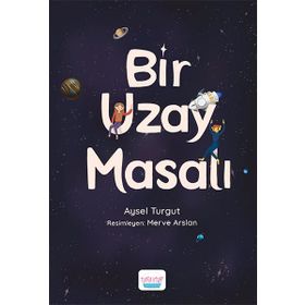 Bir Uzay Masalı Aysel Turgut Elma Yayınevi