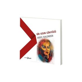 Bir Uzun Gökyüzü - Arife Kalender