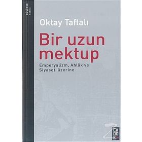 Bir Uzun Mektup Emperyalizm, Ahlak ve Siyaset Üzerine - Oktay Taftalı