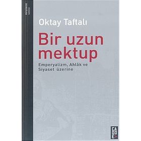 Bir Uzun Mektup Emperyalizm, Ahlak ve Siyaset Üzerine - Oktay Taftalı
