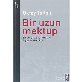 Bir Uzun Mektup Emperyalizm, Ahlak ve Siyaset Üzerine - Oktay Taftalı