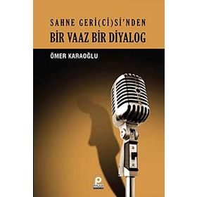 BIR VAAZ BIR DIYALOG SAHNE GERI(CI)SI'NDEN - ÖMER KARAOĞLU