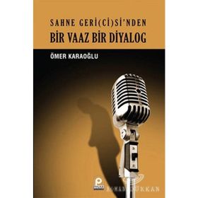 BIR VAAZ BIR DIYALOG SAHNE GERI(CI)SI'NDEN - ÖMER KARAOĞLU