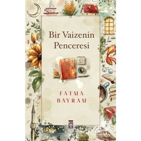Bir Vaizenin Penceresi - Fatma Bayram