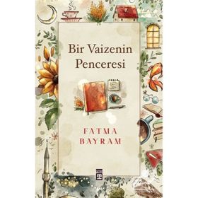 Bir Vaizenin Penceresi - Fatma Bayram