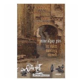 Bir Vakti Namluya Sürmek - Mine Alpay Gün