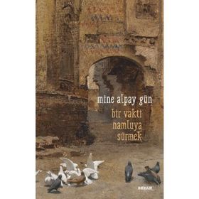 Bir Vakti Namluya Sürmek - Mine Alpay Gün