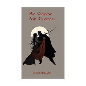 Bir Vampirin Aşk Güncesi - İsmail Arslan