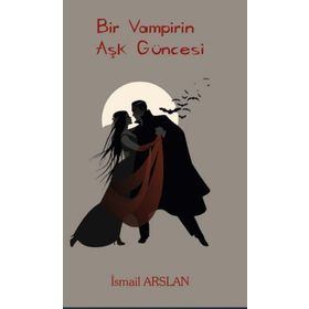 Bir Vampirin Aşk Güncesi - İsmail Arslan