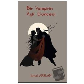 Bir Vampirin Aşk Güncesi - İsmail Arslan