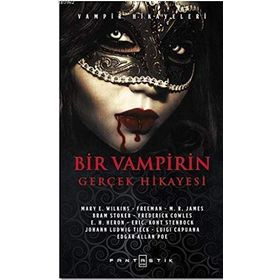 Bir Vampirin Gerçek Hikayesi - Mary E. Wilkins edgar allen poe Johann Ludwig Tieck braem stoker M. R. James Luigi Capuana Frederick Cowles