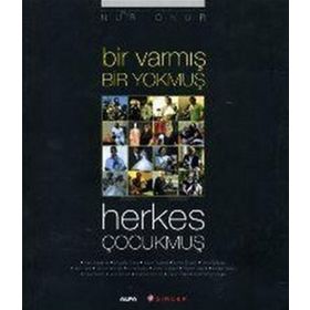 BIR VARMIŞ BIR YOKMUŞ HERKES ÇOCUKMUŞ - NUR ONUR