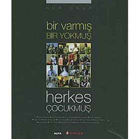 BIR VARMIŞ BIR YOKMUŞ HERKES ÇOCUKMUŞ - NUR ONUR
