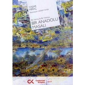 BIR VARMIŞ İLE BIR YOKMUŞ BIR ANADOLU MASALI - YAŞAR MİRAÇ ÇOLAK