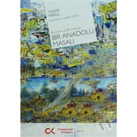 BIR VARMIŞ İLE BIR YOKMUŞ BIR ANADOLU MASALI - YAŞAR MİRAÇ ÇOLAK