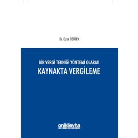 Bir Vergi Tekniği Yöntemi Olarak Kaynakta Vergileme - Ozan Öztürk