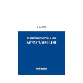 Bir Vergi Tekniği Yöntemi Olarak Kaynakta Vergileme - Ozan Öztürk