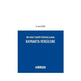Bir Vergi Tekniği Yöntemi Olarak Kaynakta Vergileme - Ozan Öztürk