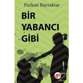 Bir Yabancı Gibi - Furkan Bayraktar