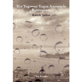 BIR YAĞMUR YAĞSA ANNEMLE KONUŞSAM - KADIFE ŞAHIN