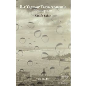 BIR YAĞMUR YAĞSA ANNEMLE KONUŞSAM - KADIFE ŞAHIN