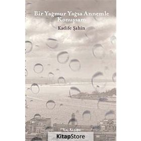 BIR YAĞMUR YAĞSA ANNEMLE KONUŞSAM - KADIFE ŞAHIN