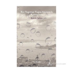 BIR YAĞMUR YAĞSA ANNEMLE KONUŞSAM - KADIFE ŞAHIN