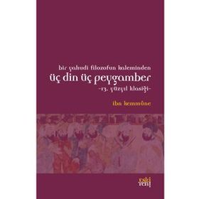 Bir Yahudi Filozofun Kaleminden Üç Din Üç Peygamber - İbn Kemmune