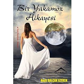 Bir Yakamoz Hikayesi - Nazlı Balçak Azeken