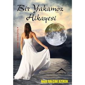 Bir Yakamoz Hikayesi - Nazlı Balçak Azeken