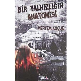 BIR YALNIZLIĞIN ANATOMISI - MERYEM KOÇUK
