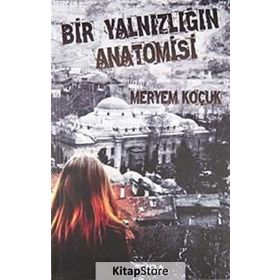 BIR YALNIZLIĞIN ANATOMISI - MERYEM KOÇUK