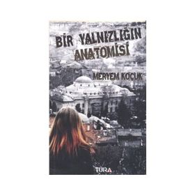 BIR YALNIZLIĞIN ANATOMISI - MERYEM KOÇUK