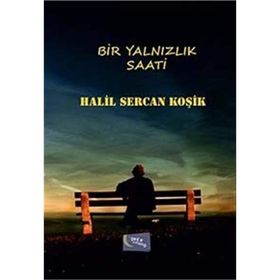 Bir Yalnızlık Saati - Halil Sercan Koşik