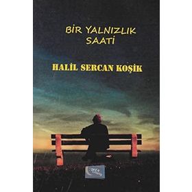 Bir Yalnızlık Saati - Halil Sercan Koşik