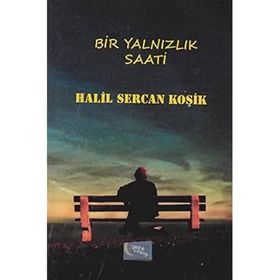 Bir Yalnızlık Saati - Halil Sercan Koşik
