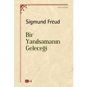Bir Yanılsamanın Geleceği - Sigmund Freud
