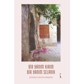Bir Yanım Kırım Bir Yanım Selanik - Günseli Selin Gürgün