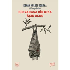 Bir Yarasa Bir Kıza Aşık Oldu-Kenan Hulusi Koray
