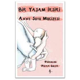 Bir Yaşam İksiri Anne Sütü Mucizesi - Pınar Güler