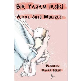 Bir Yaşam İksiri Anne Sütü Mucizesi - Pınar Güler