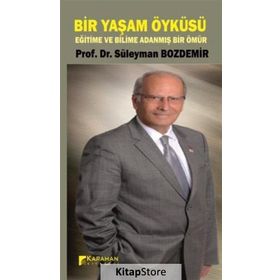 Bir yaşam Öyküsü Eğitime ve Bilime Adanmış Bir Ömür - Prof. Dr. Süleyman Bozdemir