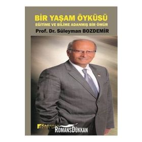 Bir yaşam Öyküsü Eğitime ve Bilime Adanmış Bir Ömür - Prof. Dr. Süleyman Bozdemir