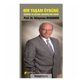 Bir yaşam Öyküsü Eğitime ve Bilime Adanmış Bir Ömür - Prof. Dr. Süleyman Bozdemir