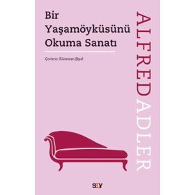 Bir Yaşam Öyküsünü Okuma Sanatı - Alfred Adler