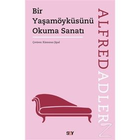 Bir Yaşam Öyküsünü Okuma Sanatı - Alfred Adler