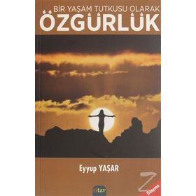Bir Yaşam Tutkusu Olarak Özgürlük - Eyyup Yaşar