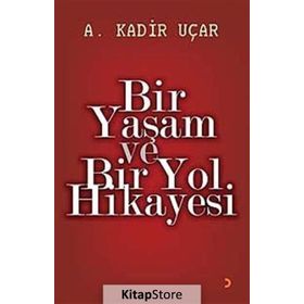 BIR YAŞAM VE BIR YOL HIKAYESI - A. KADIR UÇAR