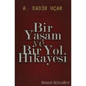 BIR YAŞAM VE BIR YOL HIKAYESI - A. KADIR UÇAR